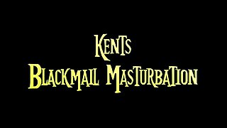 Kents Blackma1l Masturbation