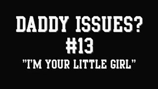 Daddy Issues? #13 'I'm your little Girl'