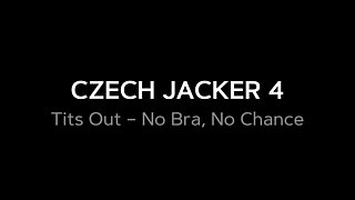 Czech Jacker 4 Tits Out - No Bra, Wild Night